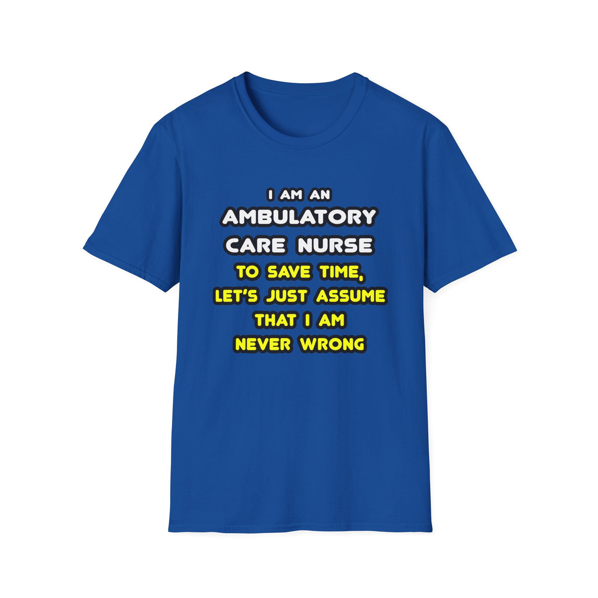 Funny Ambulatory Care Nurse T Shirts and Gifts - Unisex Softstyle T-Shirt