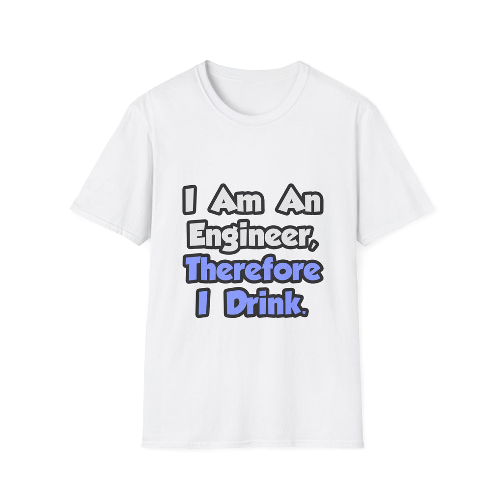 I Am An Engineer, Therefore I Drink - Unisex Softstyle T-Shirt