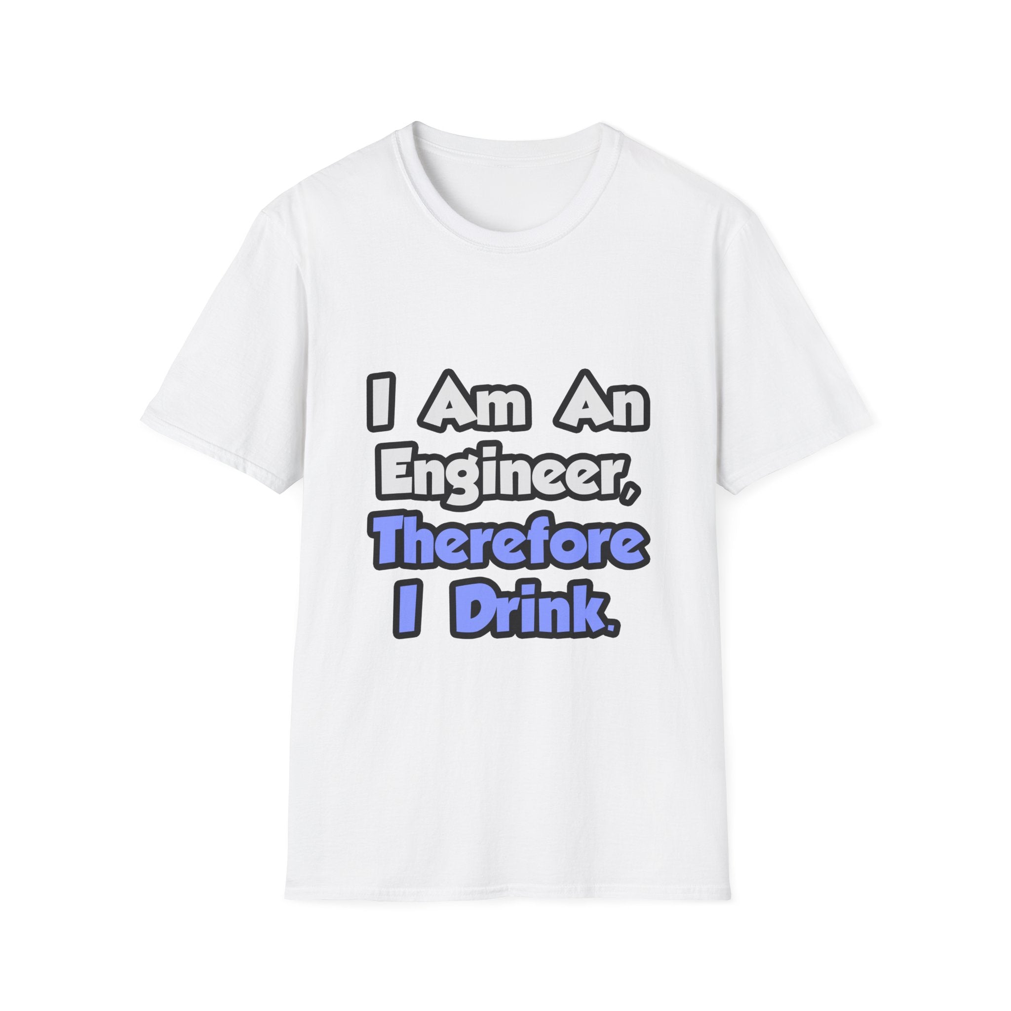 I Am An Engineer, Therefore I Drink - Unisex Softstyle T-Shirt