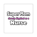 Super Mom ... Nurse - Square Stickers