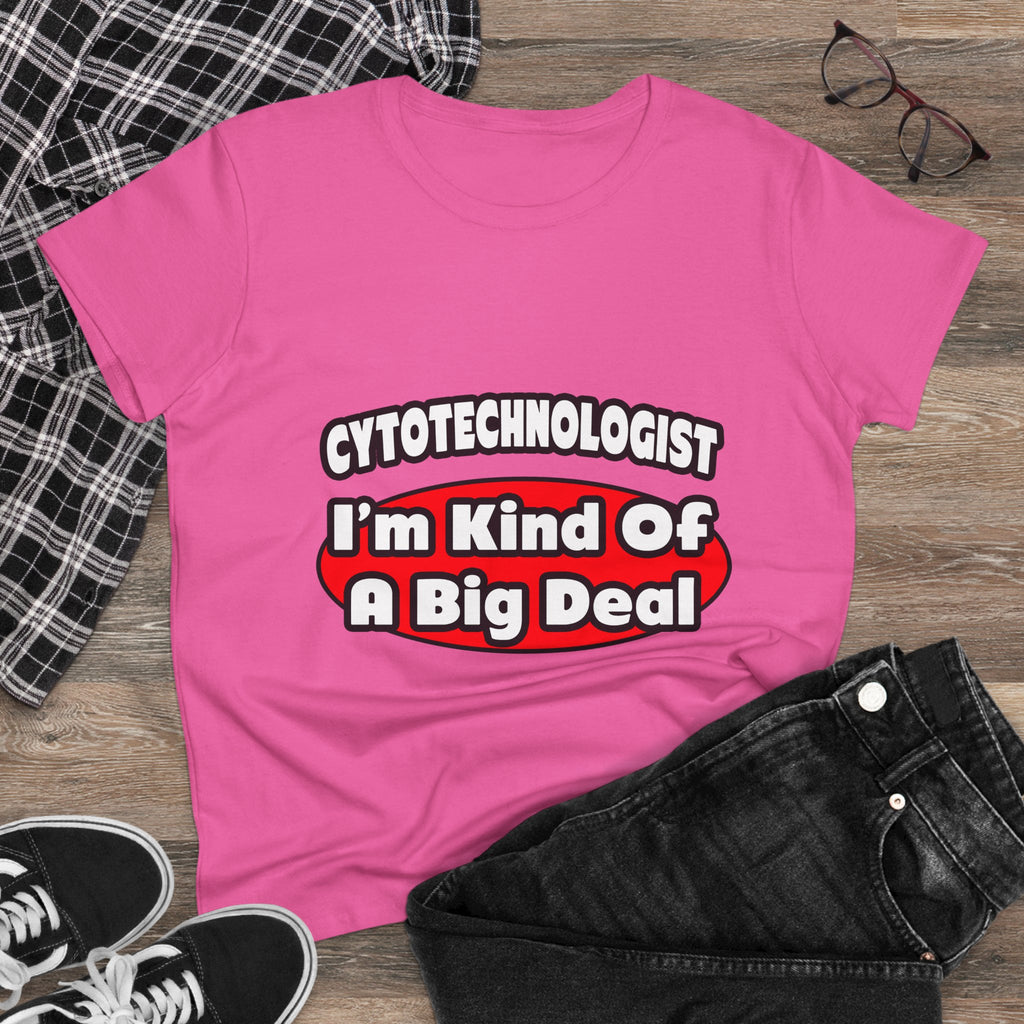 Cytotechnologist ... Big Deal - Women's Midweight Cotton Tee