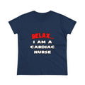 Relax ... I Am A Cardiac Nurse - Women's Midweight Cotton Tee