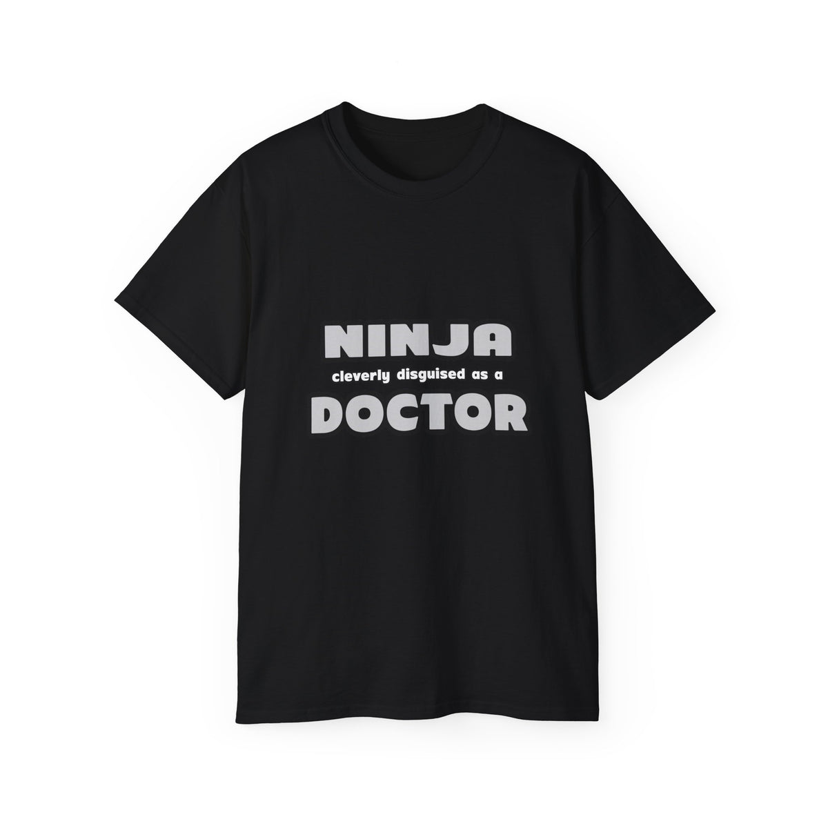 Ninja Cleverly Disguised As A Doctor - Unisex Ultra Cotton Tee