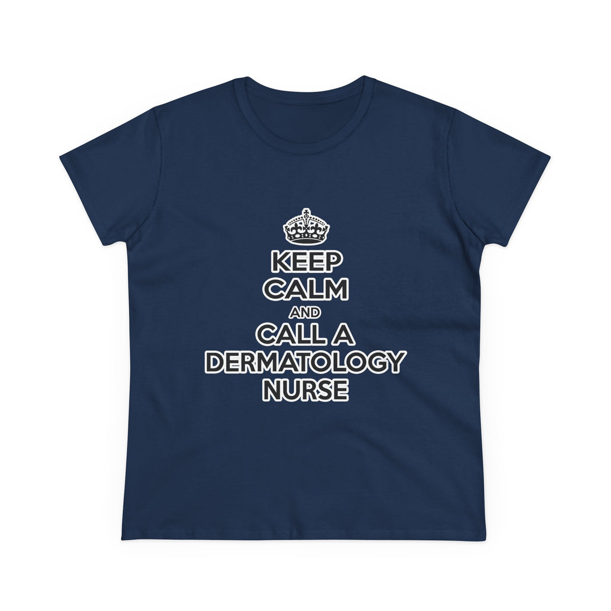 Keep Calm and Call a Dermatology Nurse - Women's Midweight Cotton Tee