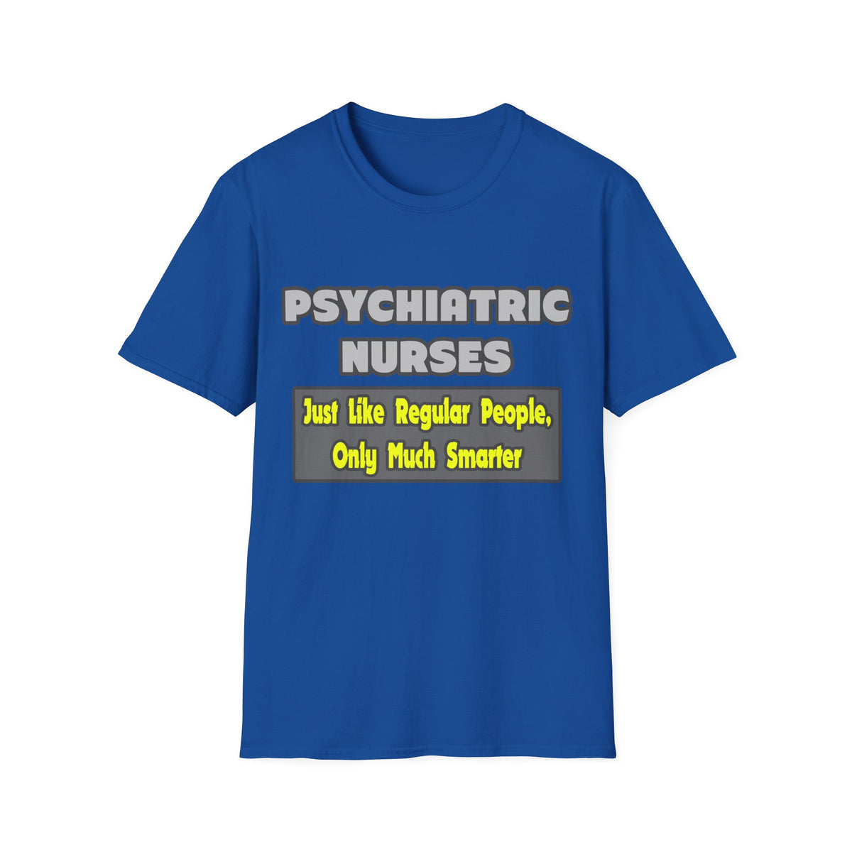 Psychiatric Nurses...Smarter - Unisex Softstyle T-Shirt