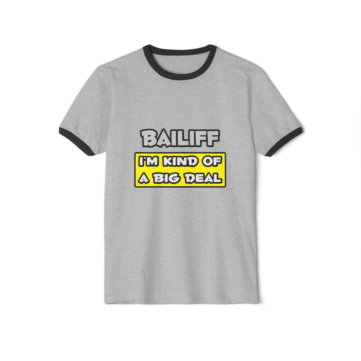Bailiff .. I'm Kind of a Big Deal - Unisex Cotton Ringer T-Shirt