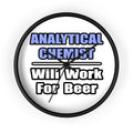 Analytical Chemist...Will Work For Beer - Wall Clock