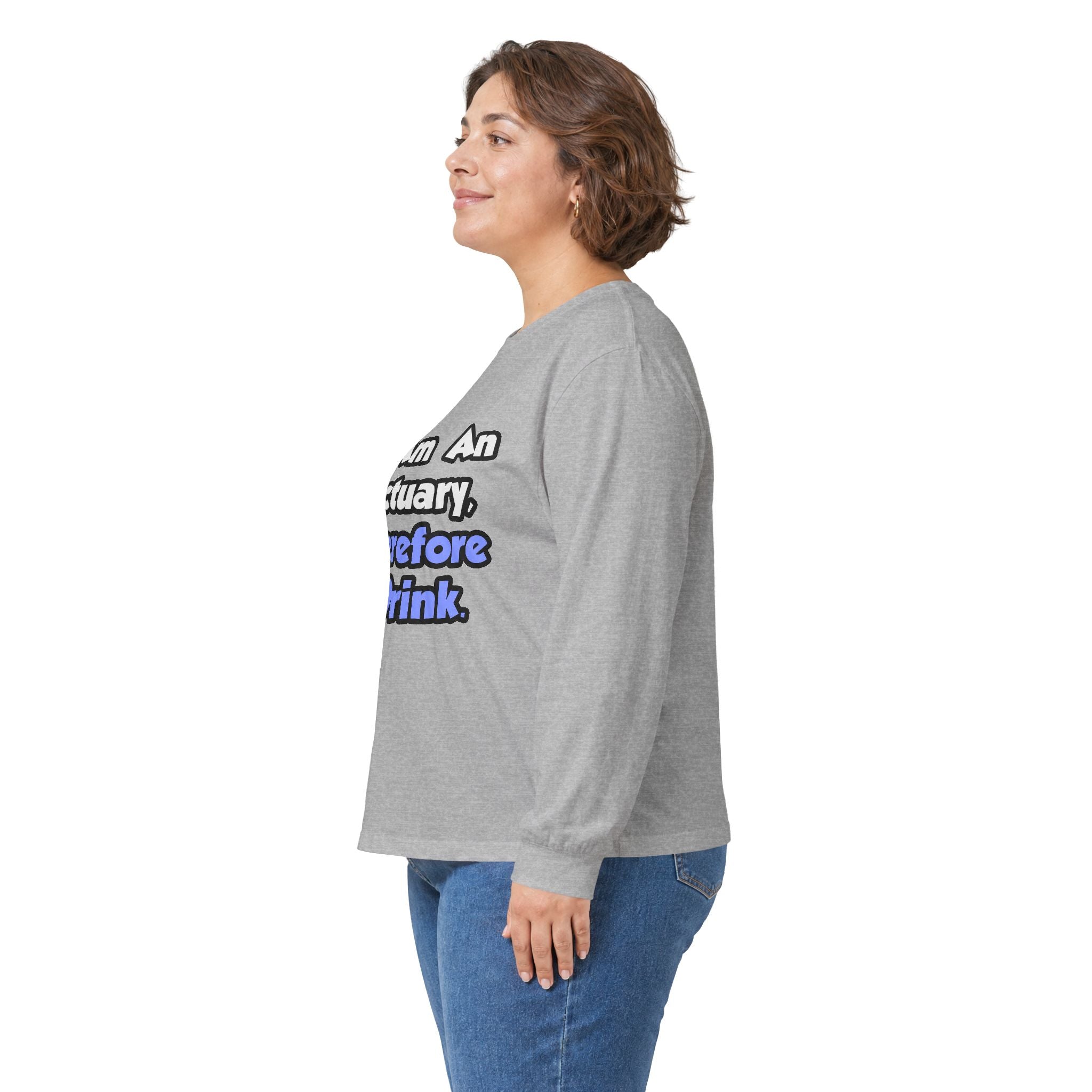 I Am An Actuary, Therefore I Drink - Unisex Ultra Cotton Long Sleeve Tee