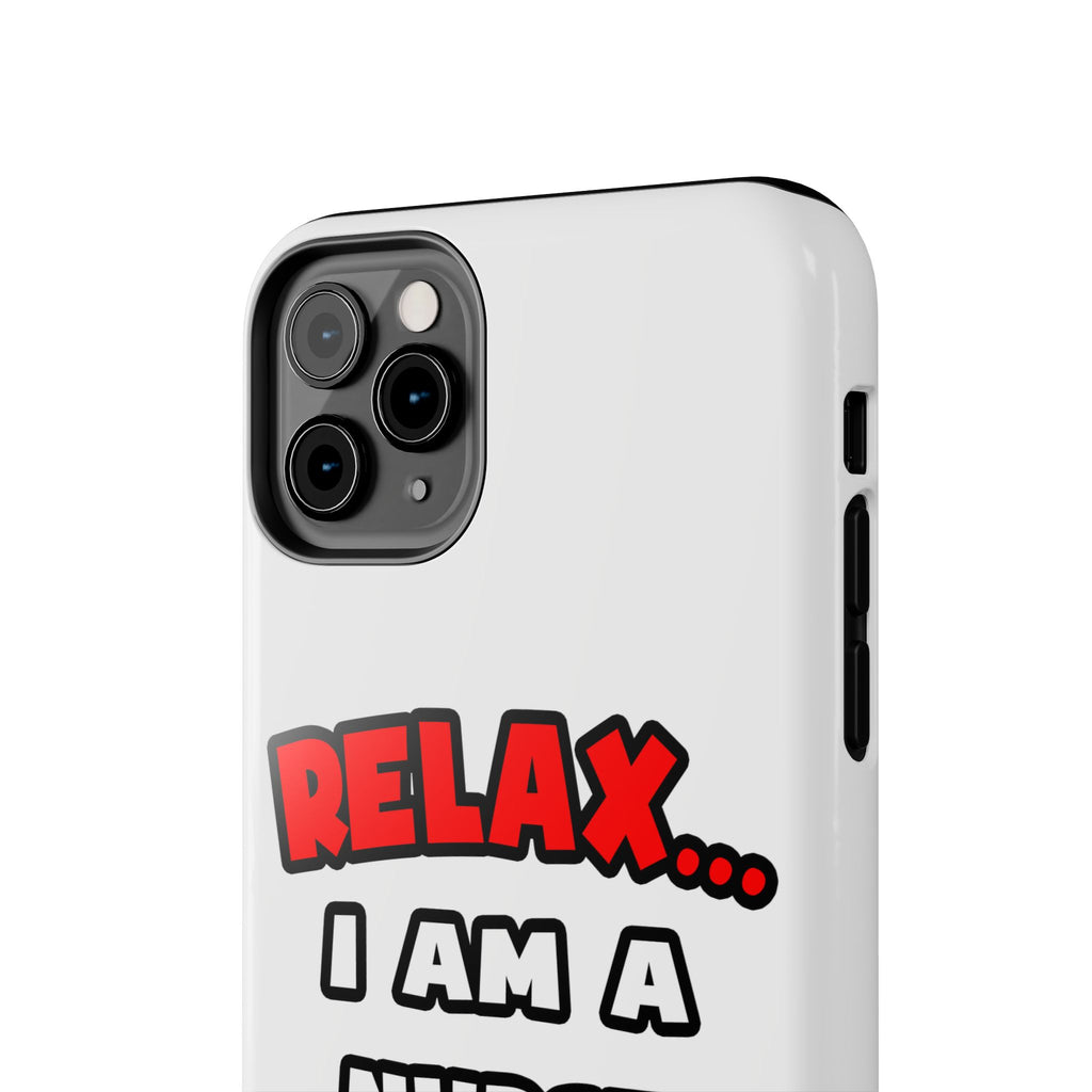 Relax ... I Am A Nurse - Tough Phone Cases