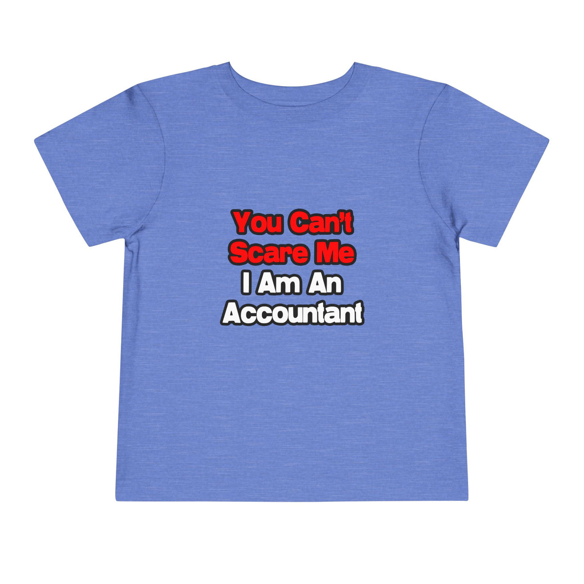 You Can't Scare Me...Accountant - Toddler Short Sleeve Tee