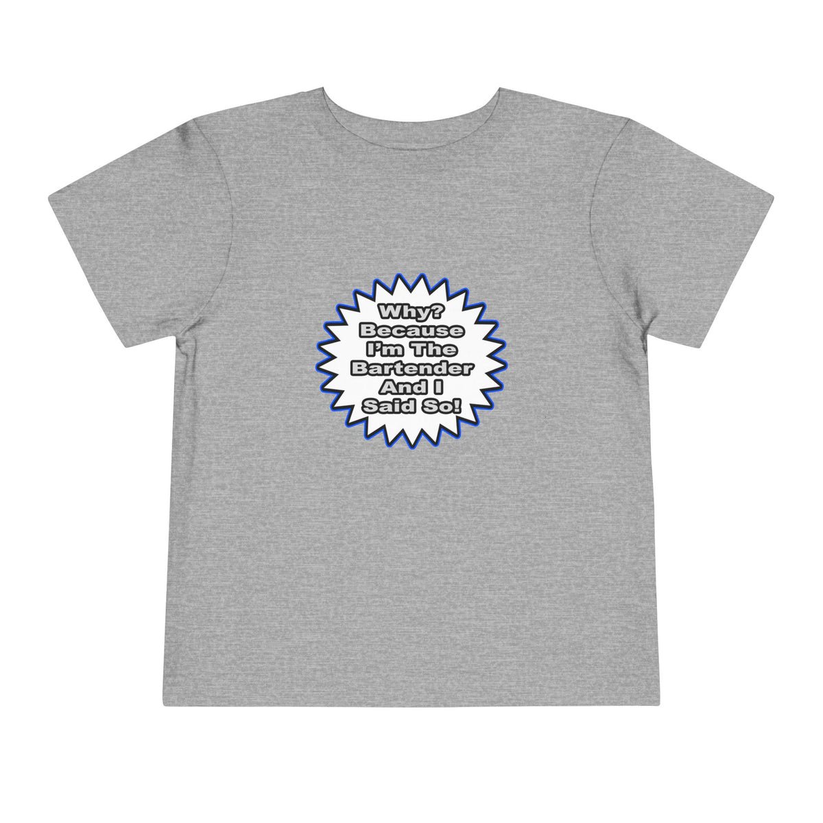 Bartender...Because I Said So - Toddler Short Sleeve Tee
