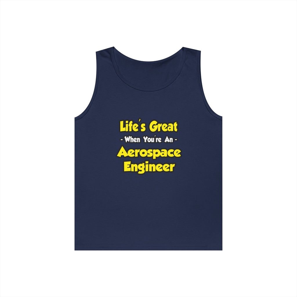 Life's Great...Aerospace Engineer - Unisex Heavy Cotton Tank Top