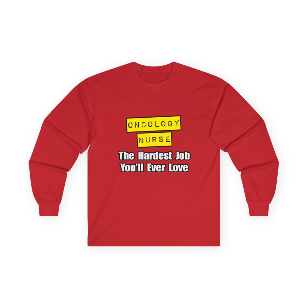 Oncology Nurse...Hardest Job You'll Ever Love - Unisex Ultra Cotton Long Sleeve Tee