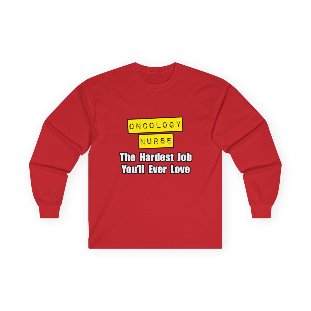 Oncology Nurse...Hardest Job You'll Ever Love - Unisex Ultra Cotton Long Sleeve Tee