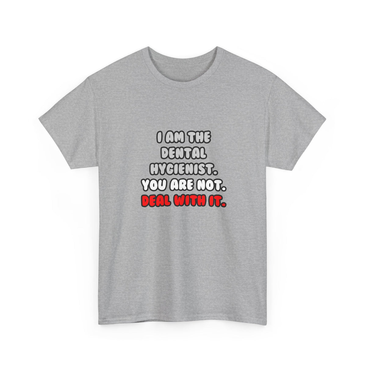 Deal With It ... Funny Dental Hygienist - Unisex Heavy Cotton Tee