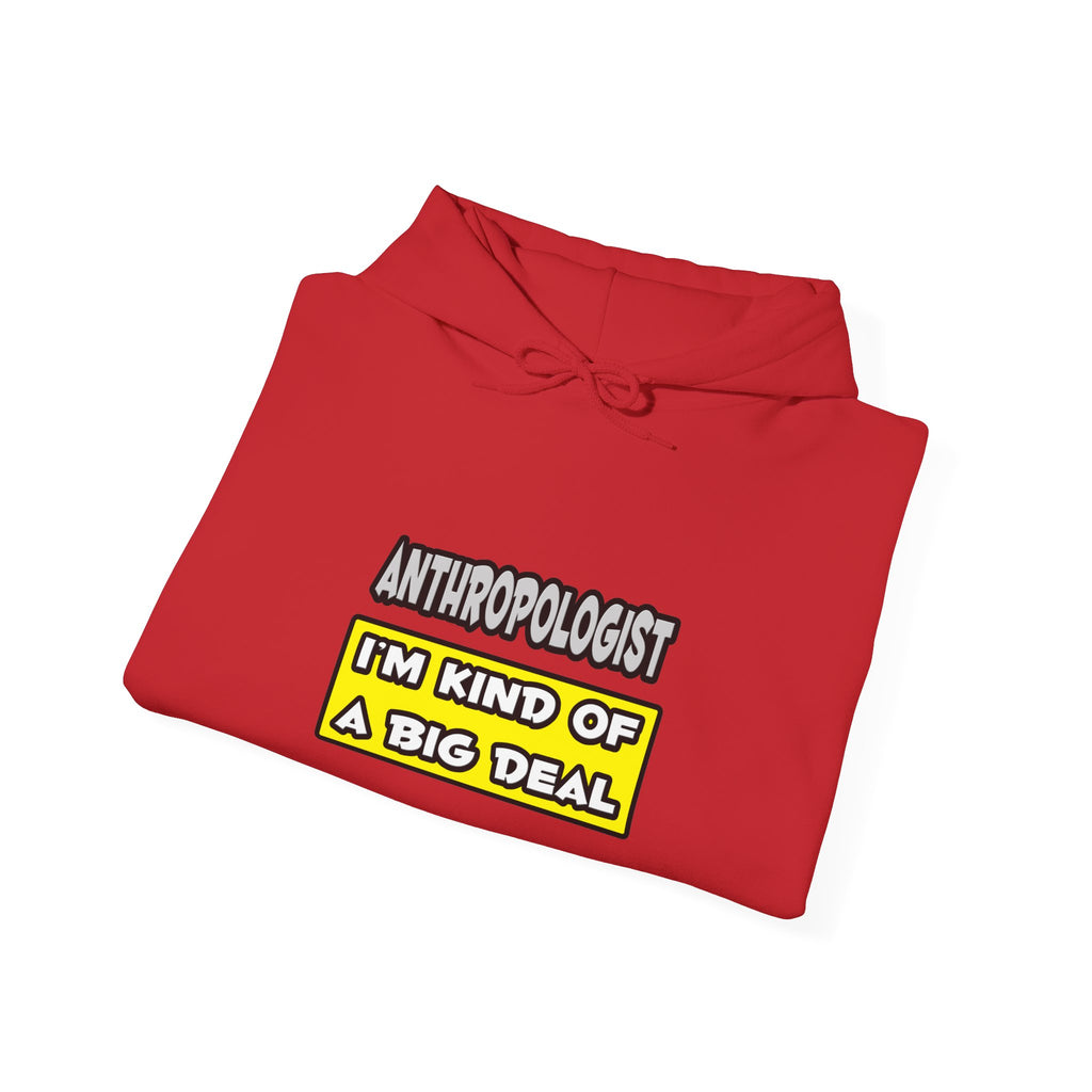 Anthropologist .. I'm Kind of a Big Deal - Unisex Heavy Blend™ Hooded Sweatshirt
