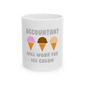 Accountant ... Will Work For Ice Cream - Ceramic Mug, (11oz, 15oz)