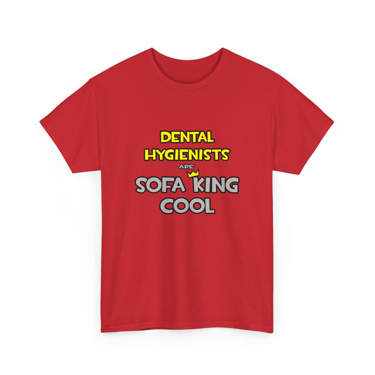 Dental Hygienists Are Sofa King Cool - Unisex Heavy Cotton Tee