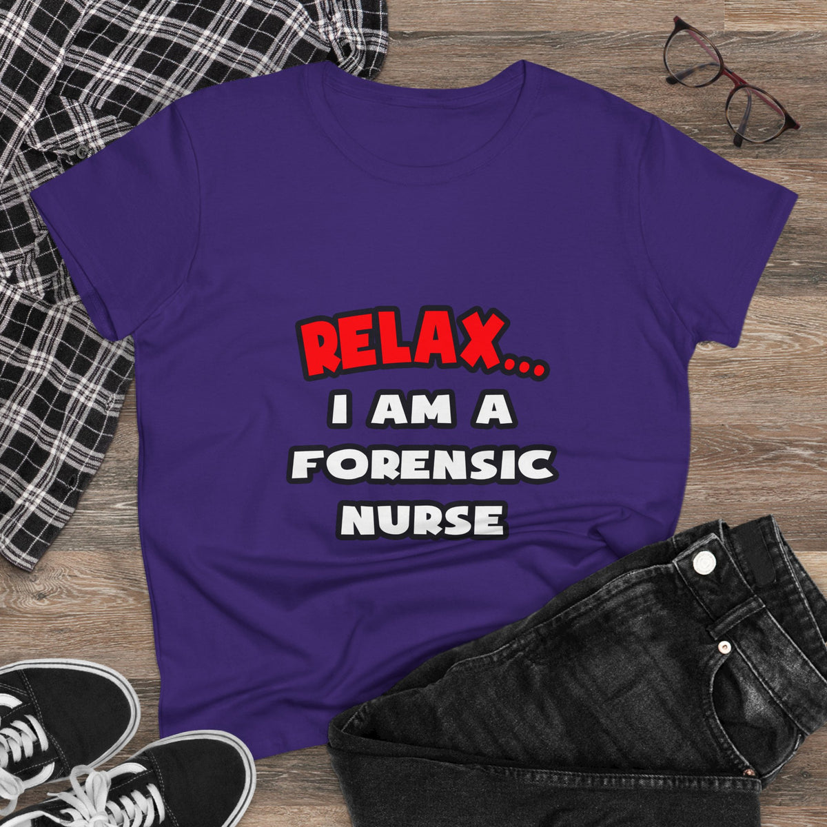 Relax ... I Am A Forensic Nurse - Women's Midweight Cotton Tee