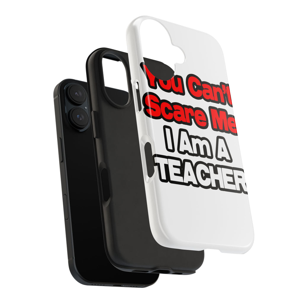 You Can't Scare Me...Teacher - Tough Phone Cases
