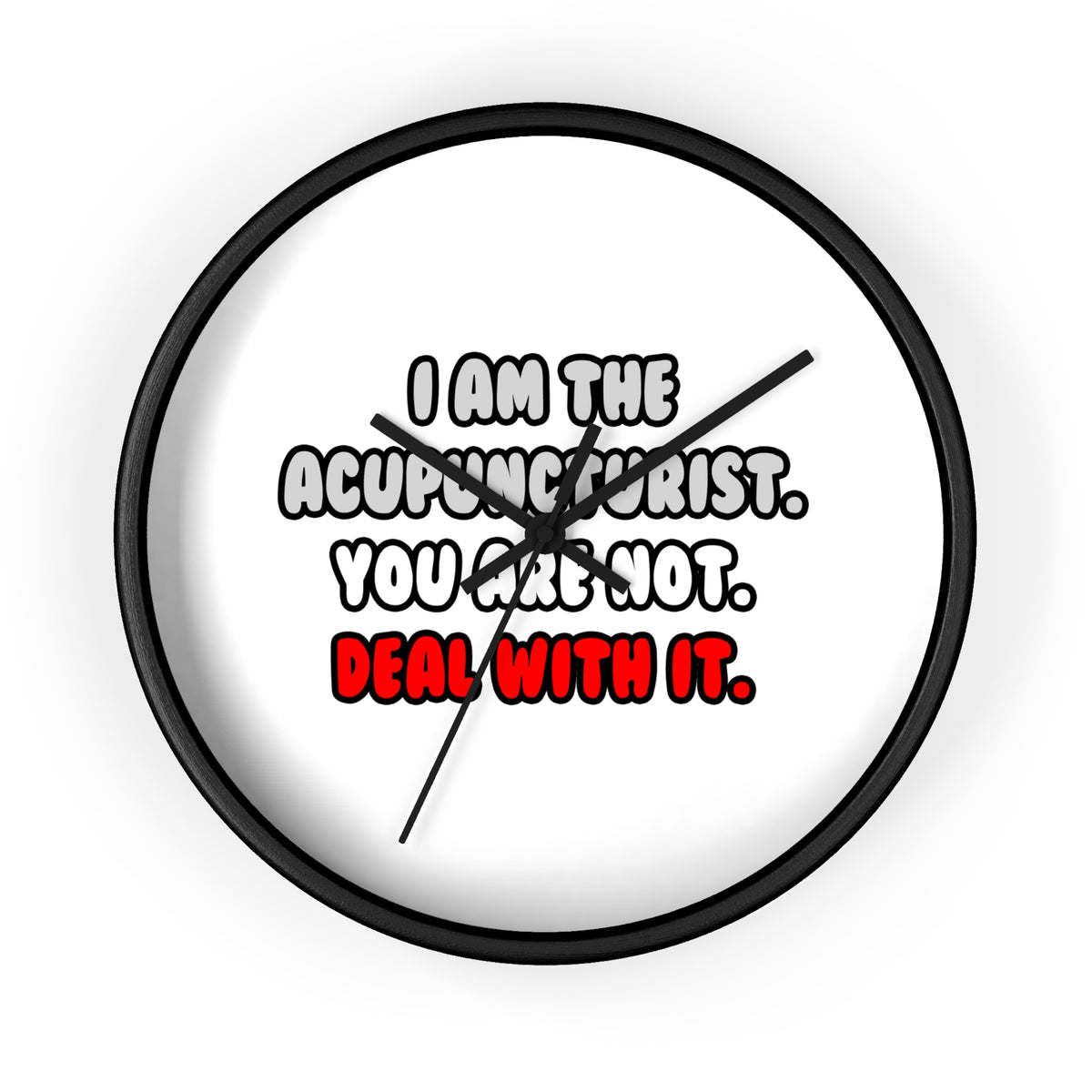 Deal With It ... Funny Acupuncturist - Wall Clock
