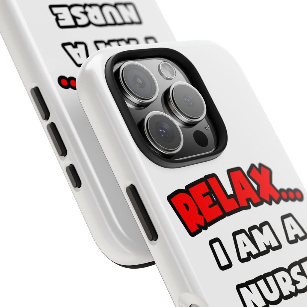 Relax ... I Am A Nurse - Tough Phone Cases
