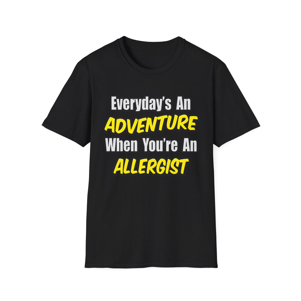 Everyday's An Adventure .. Allergist - Unisex Softstyle T-Shirt