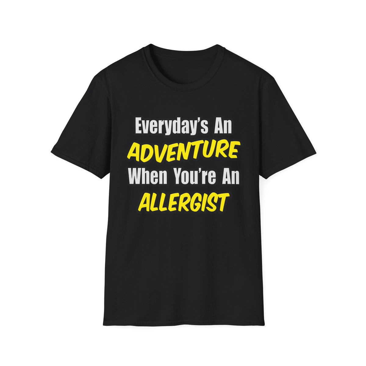 Everyday's An Adventure .. Allergist - Unisex Softstyle T-Shirt