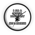 I Am A Dental Hygienist ... Not A Magician - Wall Clock
