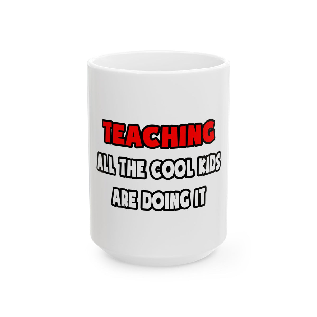Funny Teacher Shirts and Gifts - Ceramic Mug, (11oz, 15oz)