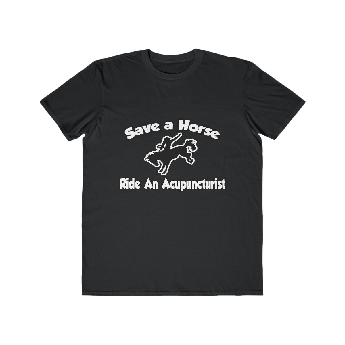 Save a Horse, Ride an Acupuncturist - Men's Lightweight Fashion Tee