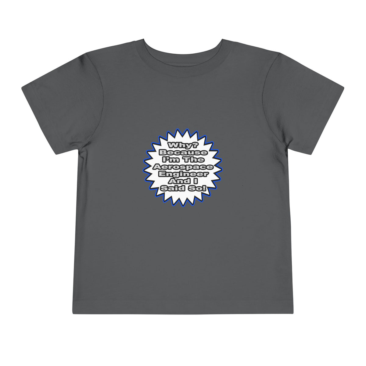 Aerospace Engineer...Because I Said So - Toddler Short Sleeve Tee