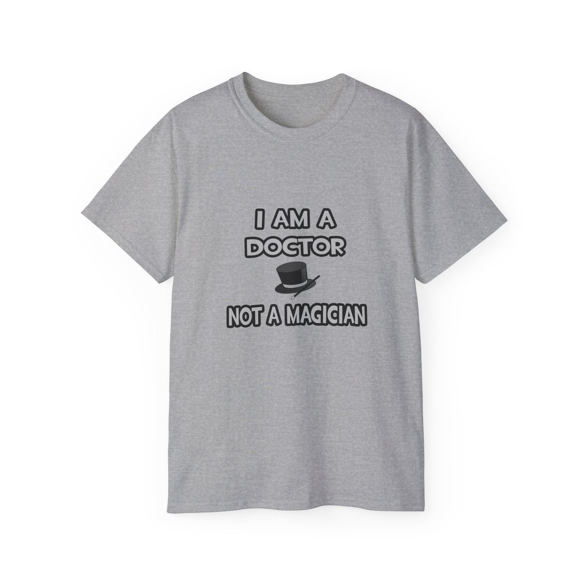 I Am A Doctor ... Not A Magician - Unisex Ultra Cotton Tee