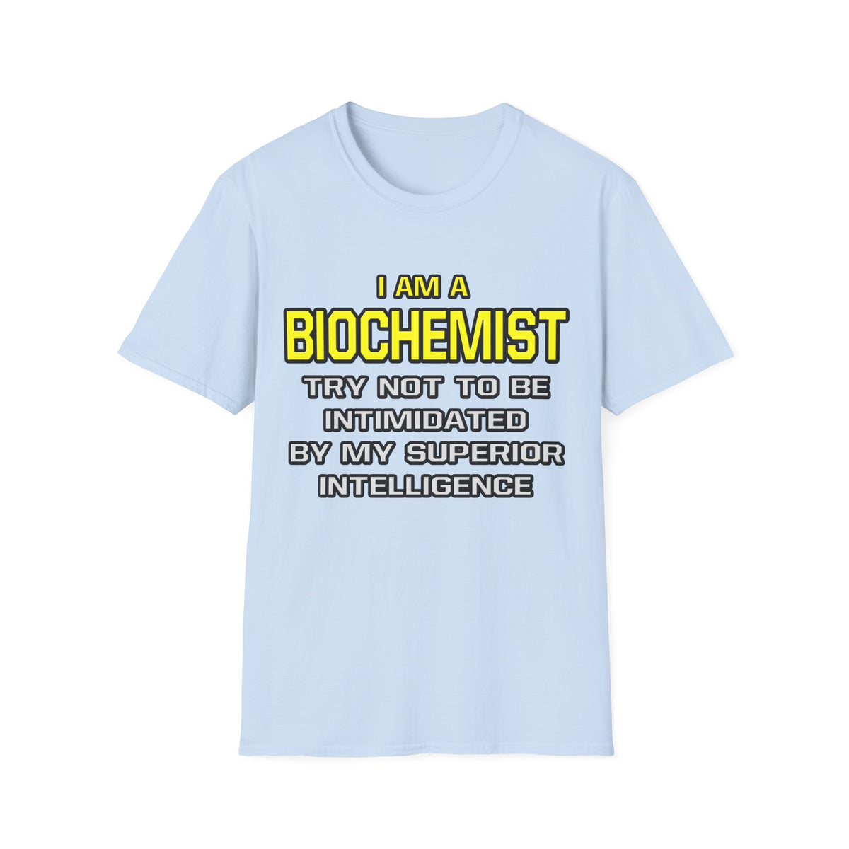 Biochemist...Superior Intelligence - Unisex Softstyle T-Shirt