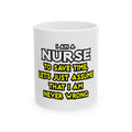 Nurse...Assume I Am Never Wrong - Ceramic Mug, (11oz, 15oz)