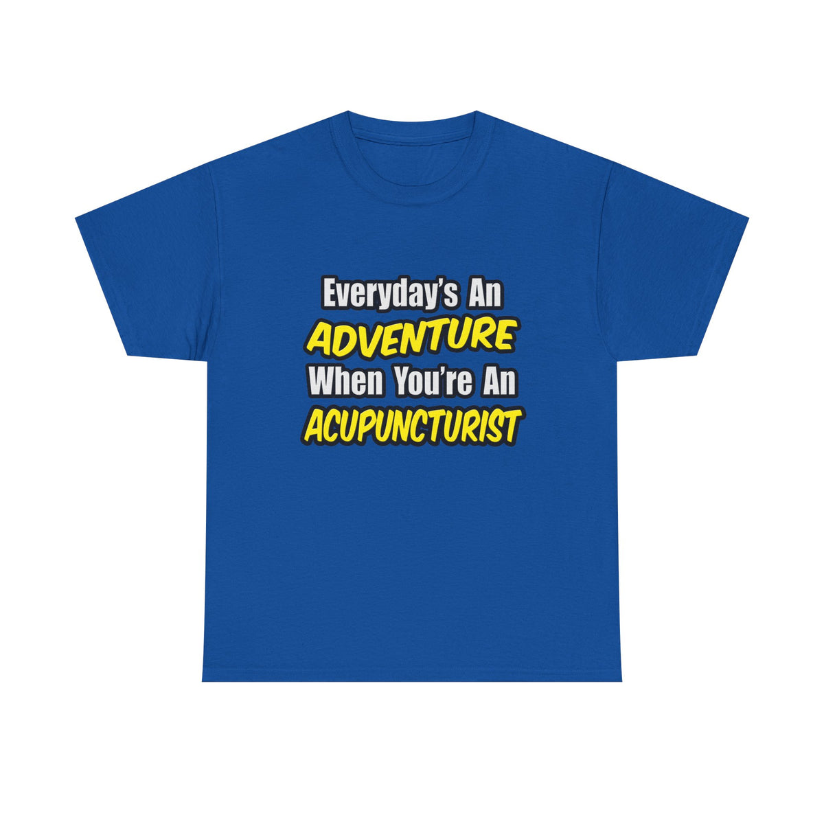 Everyday's An Adventure .. Acupuncturist - Unisex Heavy Cotton Tee