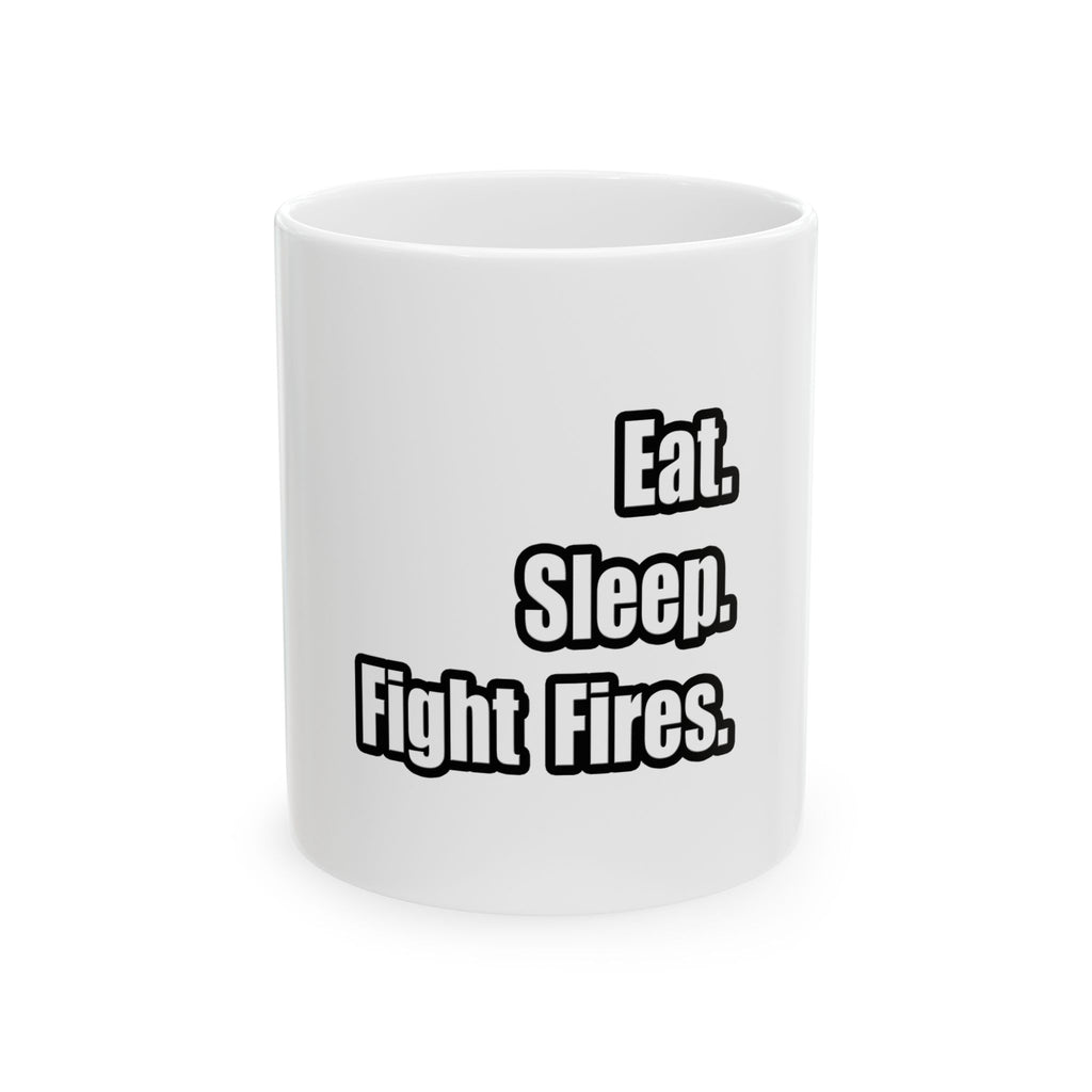 Eat. Sleep. Fight Fires. - Ceramic Mug, (11oz, 15oz)