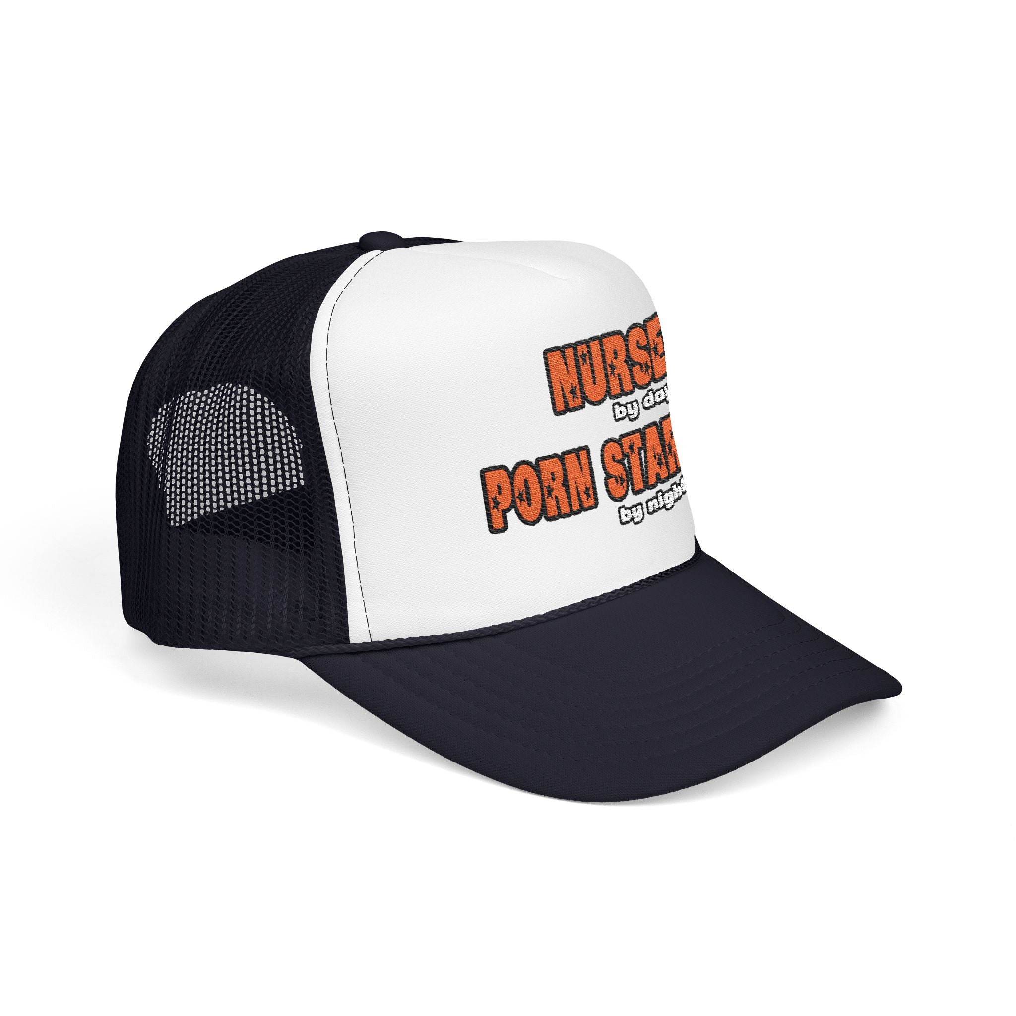Nurse By Day...Porn Star By Night - Foam Trucker Hat