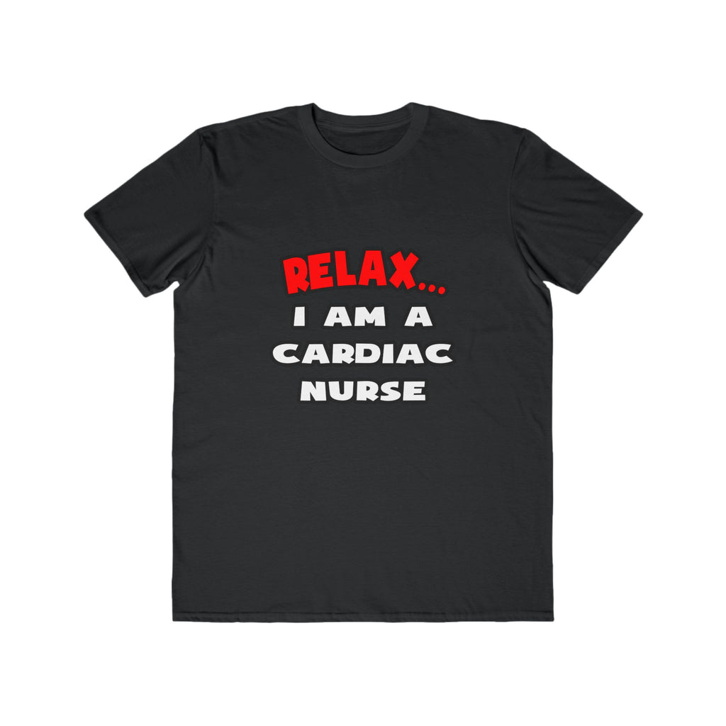 Relax ... I Am A Cardiac Nurse - Men's Lightweight Fashion Tee