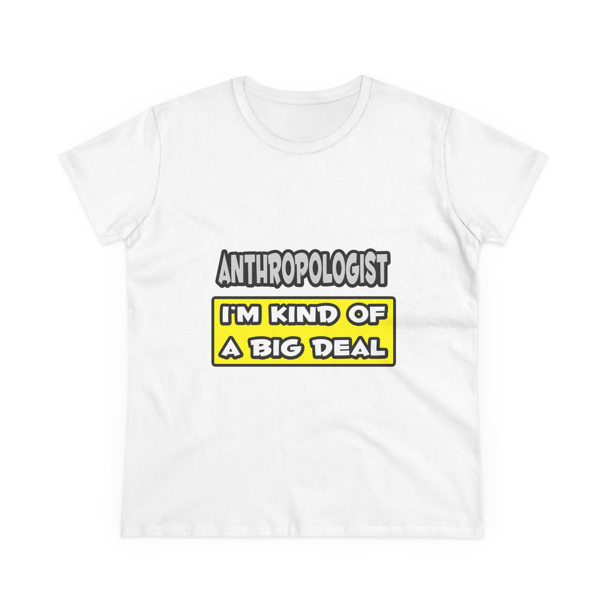 Anthropologist .. I'm Kind of a Big Deal - Women's Midweight Cotton Tee