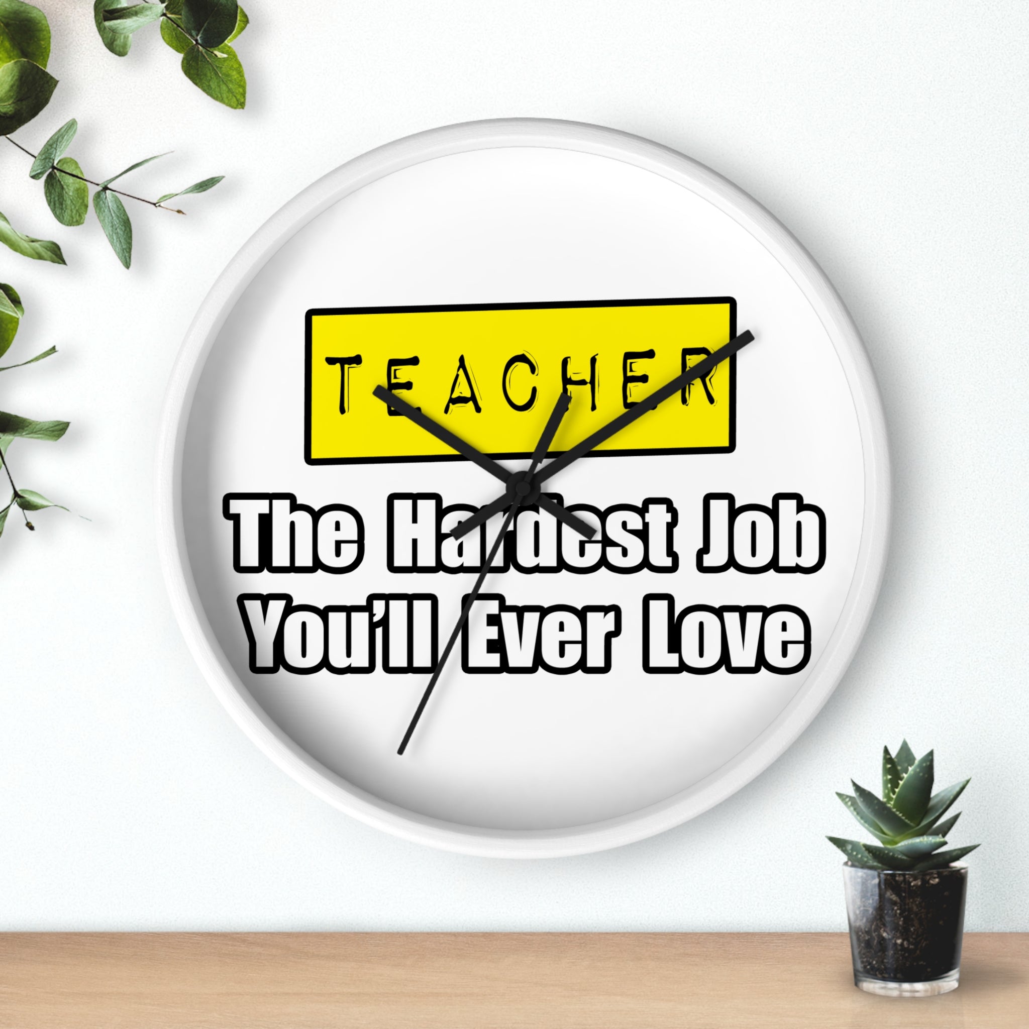Teacher...Hardest Job You'll Ever Love - Wall Clock