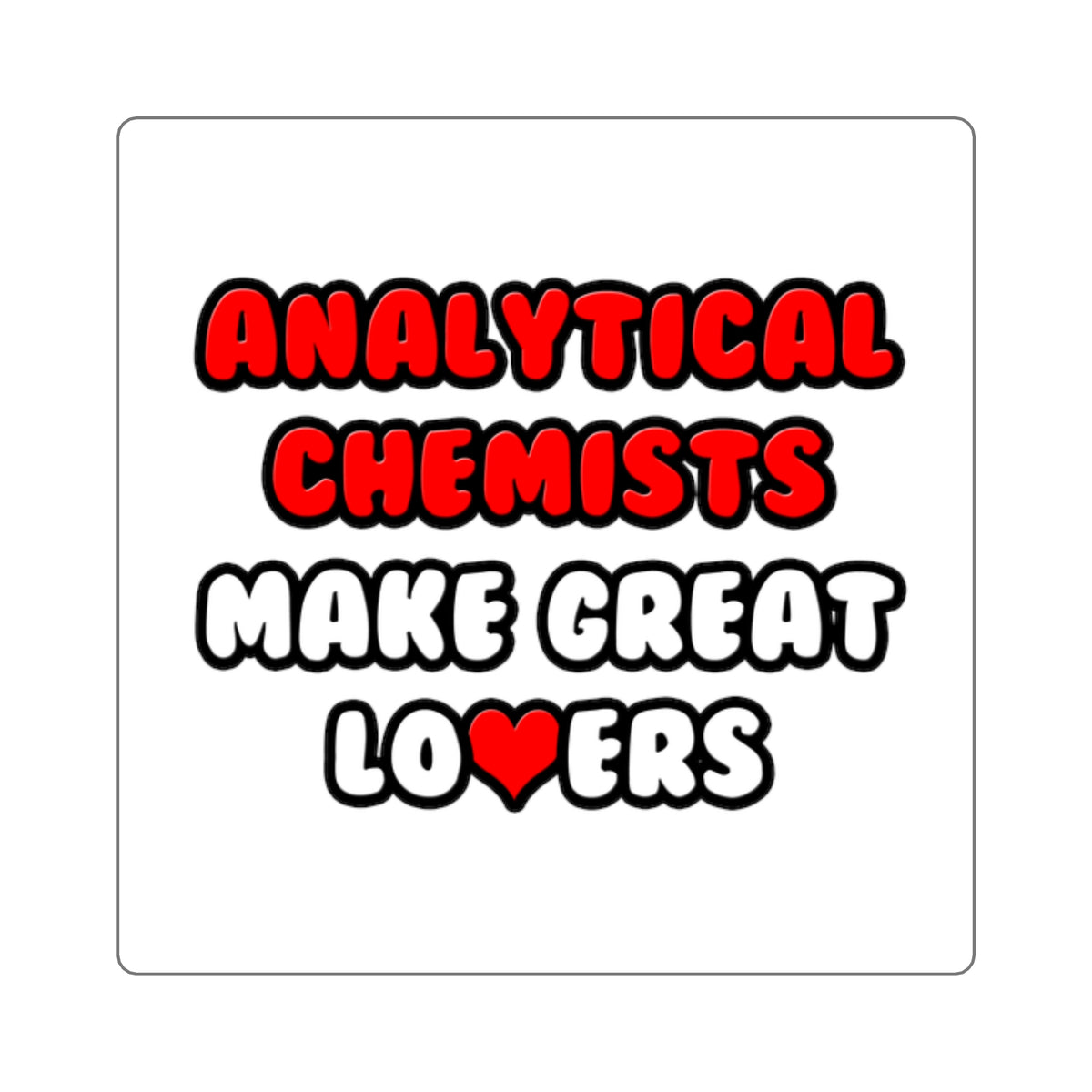 Analytical Chemists Make Great Lovers - Square Stickers