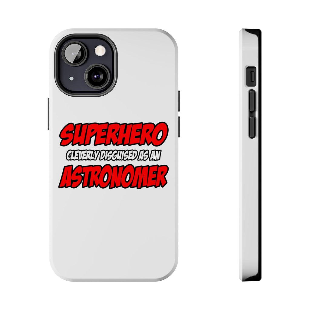 Superhero...Astronomer - Tough Phone Cases