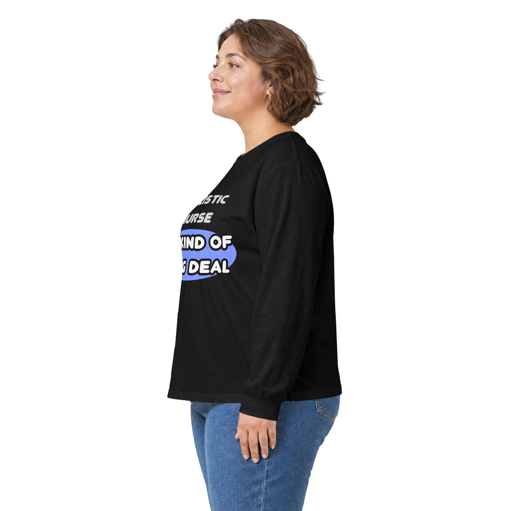 Holistic Nurse ... I'm Kind of a Big Deal - Unisex Ultra Cotton Long Sleeve Tee