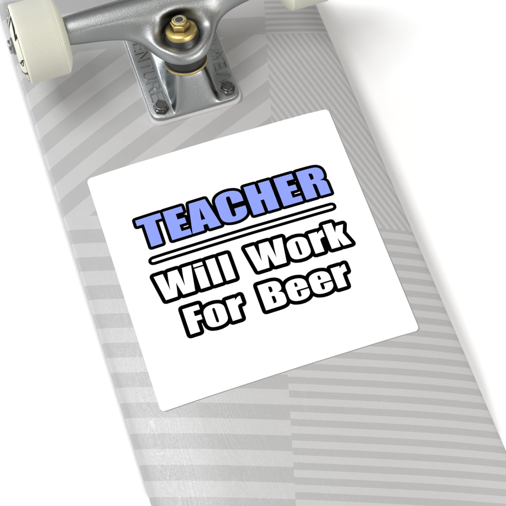 Teacher...Will Work For Beer - Square Stickers