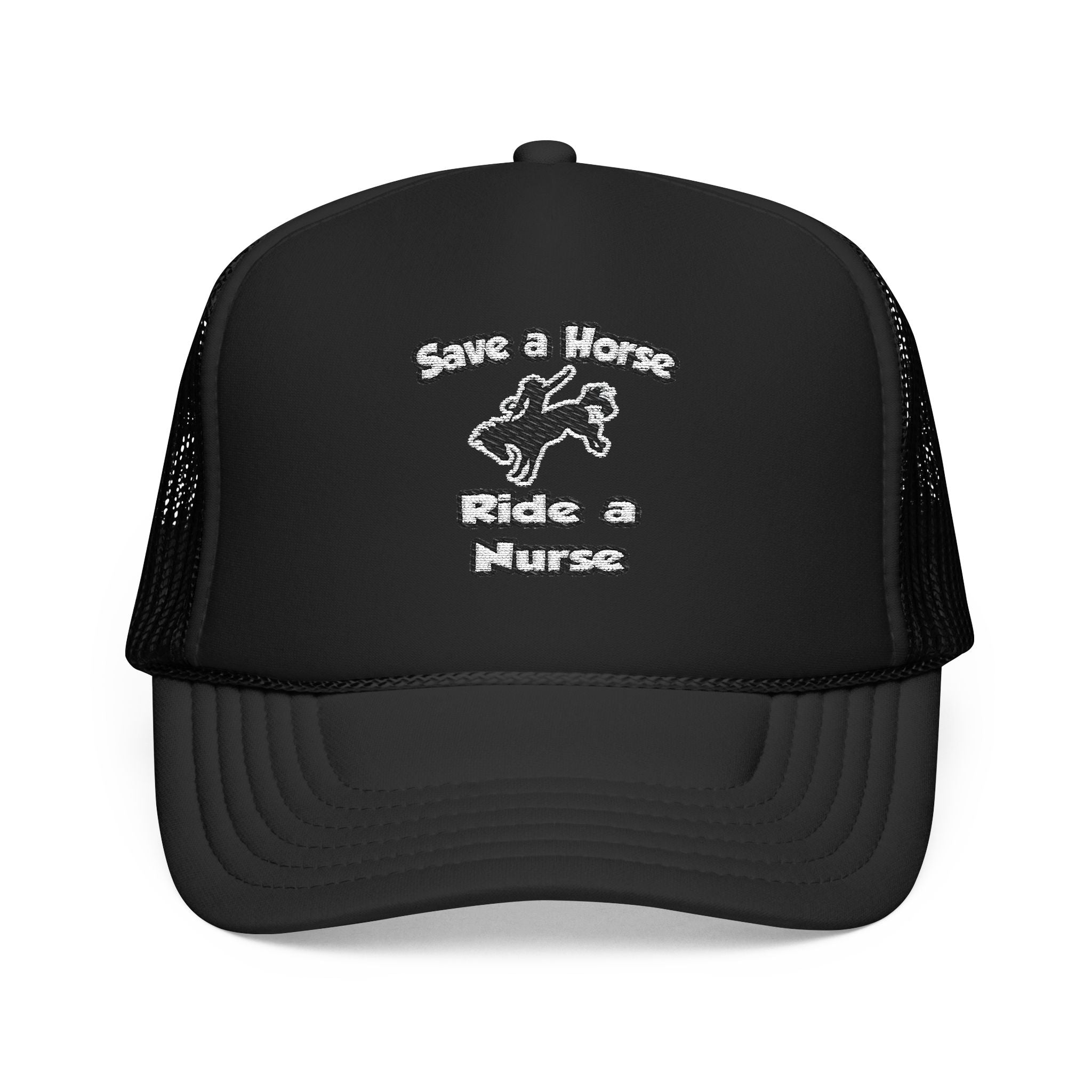Save a Horse .. Ride a Nurse - Foam Trucker Hat