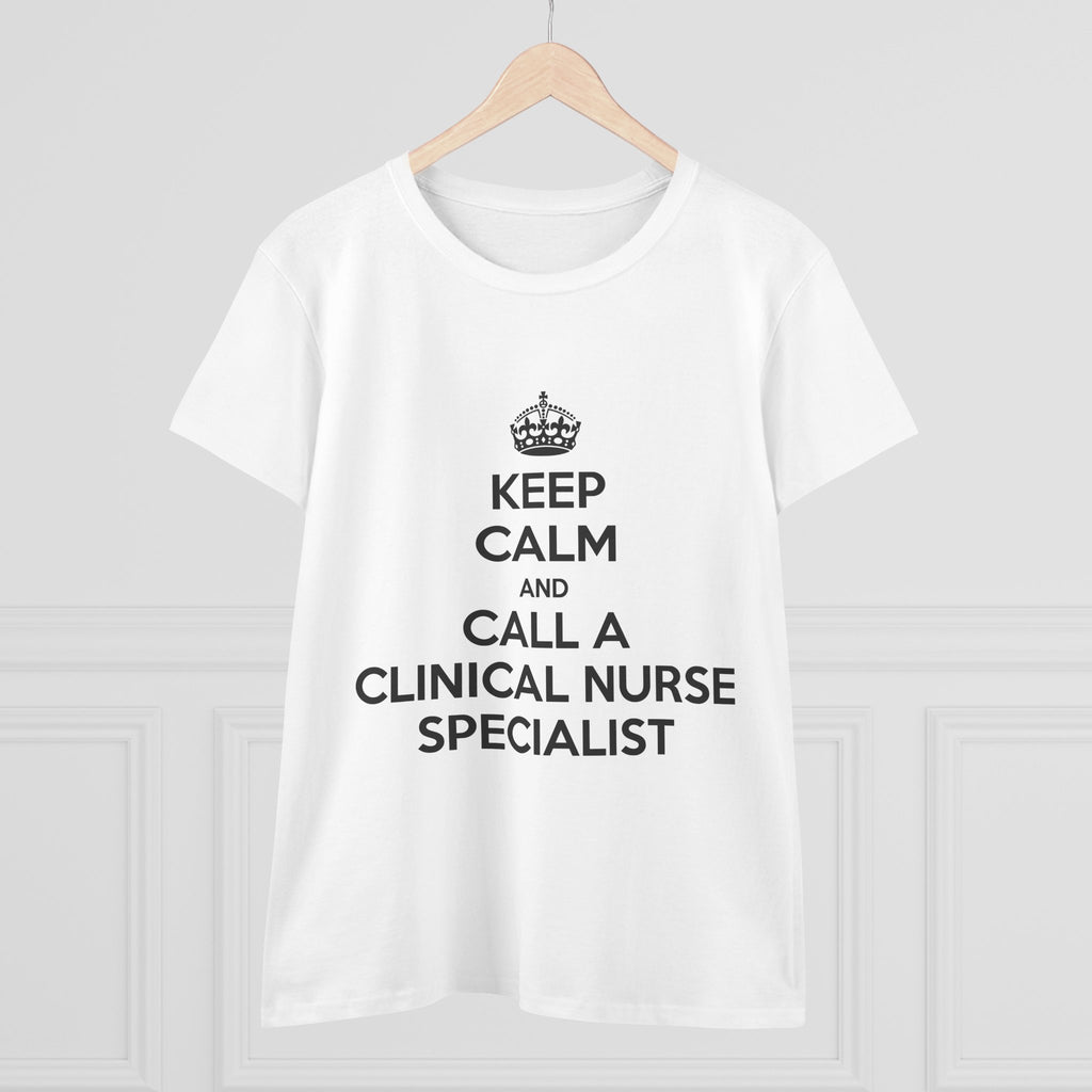 Keep Calm and Call a Clinical Nurse Specialist - Women's Midweight Cotton Tee