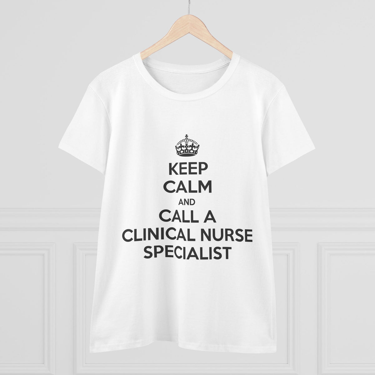 Keep Calm and Call a Clinical Nurse Specialist - Women's Midweight Cotton Tee