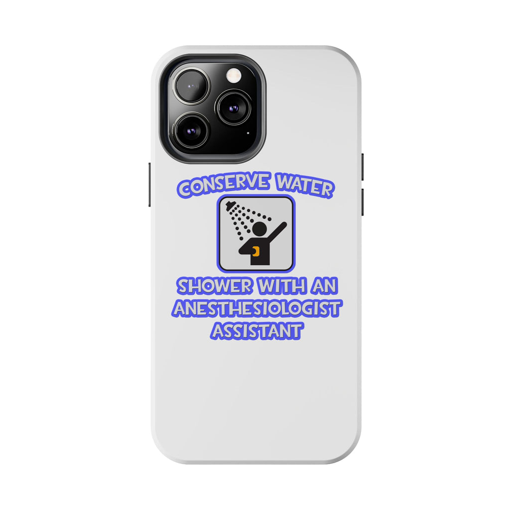 Conserve Water .. Shower With Anesthesiologist Asst - Tough Phone Cases