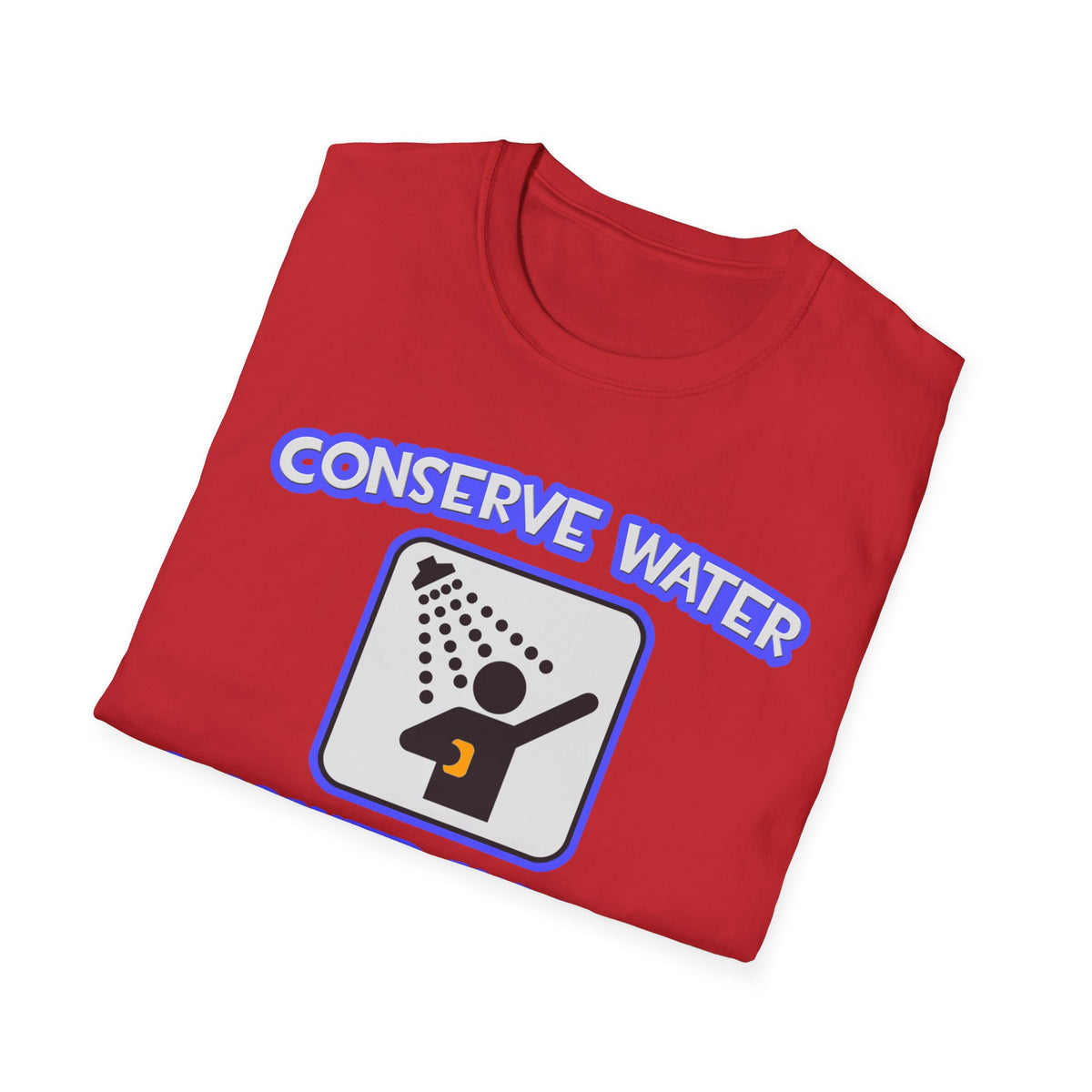 Conserve Water .. Shower With a Doctor - Unisex Softstyle T-Shirt